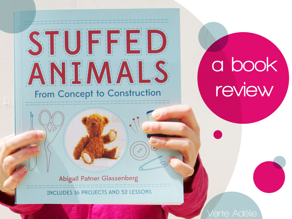 Stuffed Animals, by Abby Glassenberg (part 1): a book review, and a general plea for useful and usable craft books